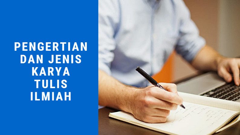 Mahasiswa Wajib Tahu Pengertian dan Jenis Karya Tulis Ilmiah