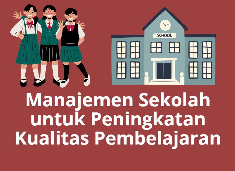 Manajemen Sekolah untuk Peningkatan Kualitas Pembelajaran