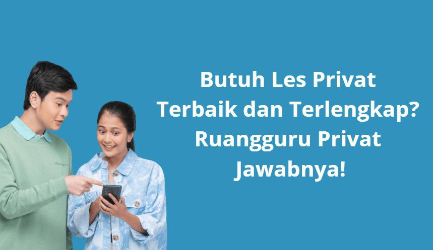 Butuh Les Privat Terbaik dan Terlengkap? Ruangguru Privat Jawabnya!