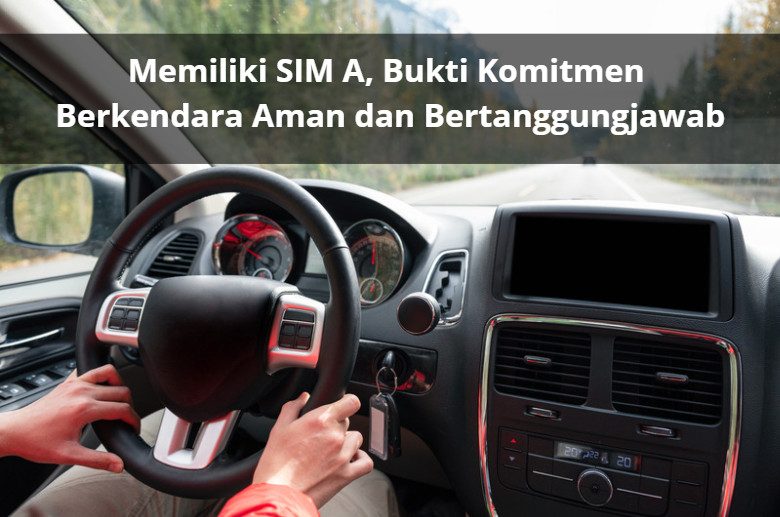 Memiliki SIM A, Bukti Komitmen Berkendara Aman dan Bertanggungjawab