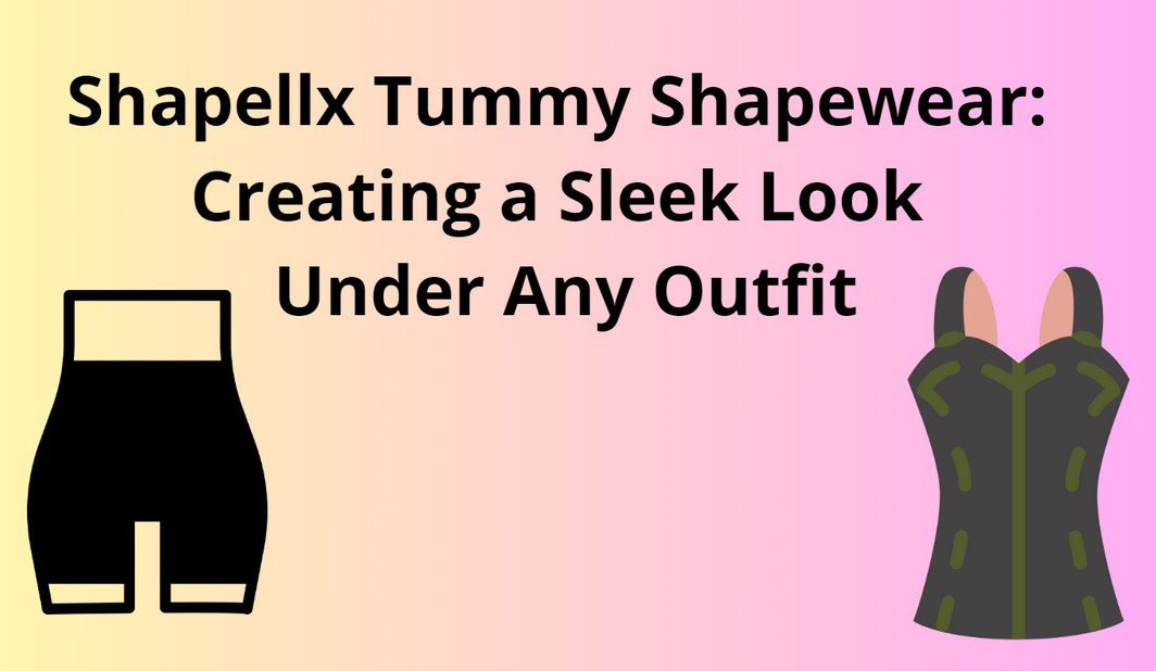 Shapellx Tummy Shapewear: Creating a Sleek Look Under Any Outfit