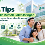 4 Tips Memilih Rumah Sakit Jaringan agar Layanan Kesehatan Keluarga Lebih Terjamin