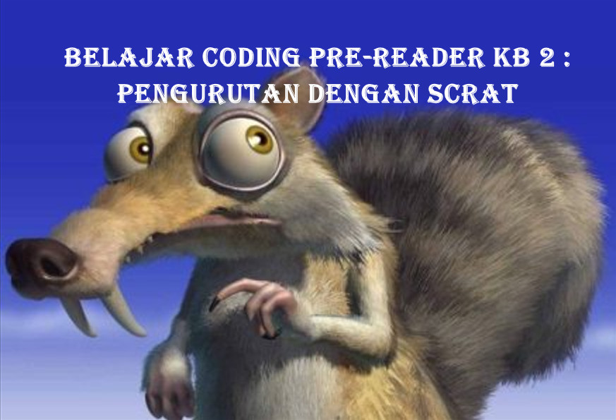 Belajar Coding Pre-Reader Kegiatan Belajar 2 : Pengurutan dengan Scrat